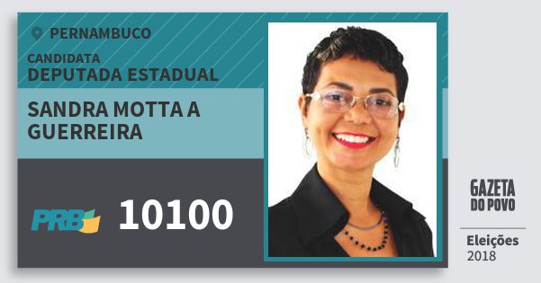 Santinho Sandra Motta A Guerreira 10100 (PRB) Deputada Estadual | Pernambuco | Eleições 2018 Santinho Sandra Motta A Guerreira 10100 (PRB) Deputada Estadual | Pernambuco | Eleições 2018