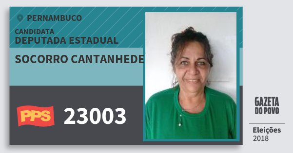 Santinho Socorro Cantanhede 23003 (PPS) Deputada Estadual | Pernambuco | Eleições 2018 Santinho Socorro Cantanhede 23003 (PPS) Deputada Estadual | Pernambuco | Eleições 2018