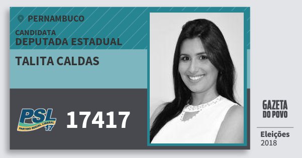 Santinho Talita Caldas 17417 (PSL) Deputada Estadual | Pernambuco | Eleições 2018 Santinho Talita Caldas 17417 (PSL) Deputada Estadual | Pernambuco | Eleições 2018