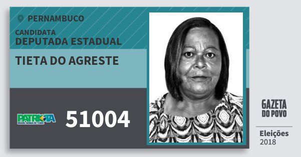Santinho Tieta do Agreste 51004 (PATRI) Deputada Estadual | Pernambuco | Eleições 2018 Santinho Tieta do Agreste 51004 (PATRI) Deputada Estadual | Pernambuco | Eleições 2018