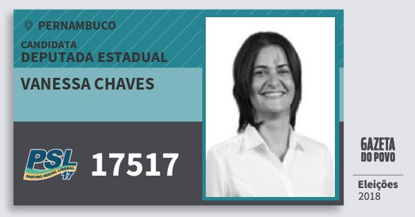 Santinho Vanessa Chaves 17517 (PSL) Deputada Estadual | Pernambuco | Eleições 2018 Santinho Vanessa Chaves 17517 (PSL) Deputada Estadual | Pernambuco | Eleições 2018