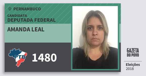 Santinho Amanda Leal 1480 (PTB) Deputada Federal | Pernambuco | Eleições 2018 Santinho Amanda Leal 1480 (PTB) Deputada Federal | Pernambuco | Eleições 2018