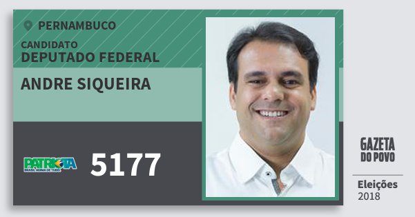 Santinho Andre Siqueira 5177 (PATRI) Deputado Federal | Pernambuco | Eleições 2018 Santinho Andre Siqueira 5177 (PATRI) Deputado Federal | Pernambuco | Eleições 2018