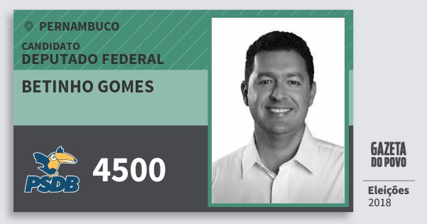 Santinho Betinho Gomes 4500 (PSDB) Deputado Federal | Pernambuco | Eleições 2018 Santinho Betinho Gomes 4500 (PSDB) Deputado Federal | Pernambuco | Eleições 2018