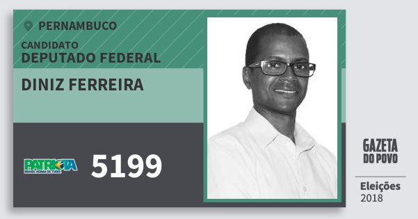 Santinho Diniz Ferreira 5199 (PATRI) Deputado Federal | Pernambuco | Eleições 2018 Santinho Diniz Ferreira 5199 (PATRI) Deputado Federal | Pernambuco | Eleições 2018