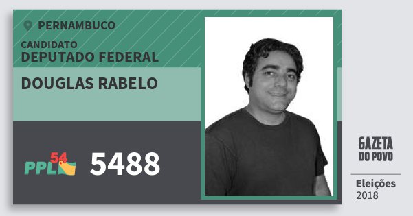 Santinho Douglas Rabelo 5488 (PPL) Deputado Federal | Pernambuco | Eleições 2018 Santinho Douglas Rabelo 5488 (PPL) Deputado Federal | Pernambuco | Eleições 2018
