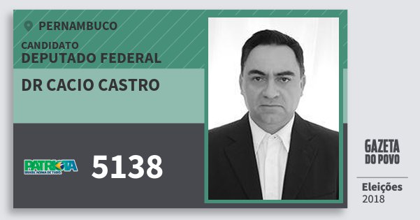 Santinho Dr Cacio Castro 5138 (PATRI) Deputado Federal | Pernambuco | Eleições 2018 Santinho Dr Cacio Castro 5138 (PATRI) Deputado Federal | Pernambuco | Eleições 2018