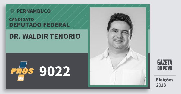 Santinho Dr. Waldir Tenorio 9022 (PROS) Deputado Federal | Pernambuco | Eleições 2018 Santinho Dr. Waldir Tenorio 9022 (PROS) Deputado Federal | Pernambuco | Eleições 2018