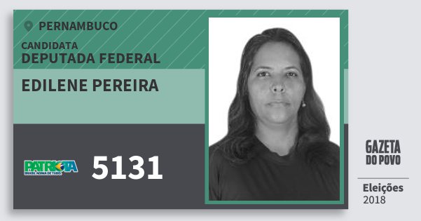 Santinho Edilene Pereira 5131 (PATRI) Deputada Federal | Pernambuco | Eleições 2018 Santinho Edilene Pereira 5131 (PATRI) Deputada Federal | Pernambuco | Eleições 2018