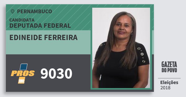 Santinho Edineide Ferreira 9030 (PROS) Deputada Federal | Pernambuco | Eleições 2018 Santinho Edineide Ferreira 9030 (PROS) Deputada Federal | Pernambuco | Eleições 2018