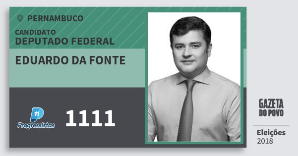 Santinho Eduardo da Fonte 1111 (PP) Deputado Federal | Pernambuco | Eleições 2018 Santinho Eduardo da Fonte 1111 (PP) Deputado Federal | Pernambuco | Eleições 2018