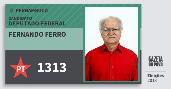 Santinho Fernando Ferro 1313 (PT) Deputado Federal | Pernambuco | Eleições 2018 Santinho Fernando Ferro 1313 (PT) Deputado Federal | Pernambuco | Eleições 2018