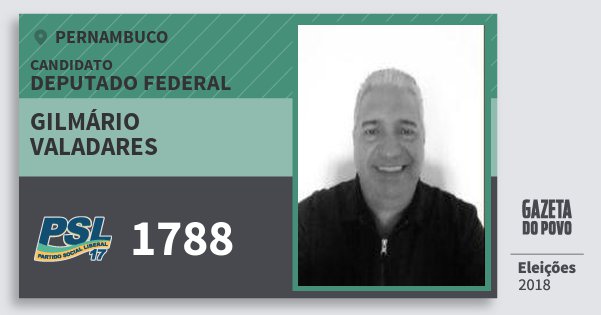 Santinho Gilmário Valadares 1788 (PSL) Deputado Federal | Pernambuco | Eleições 2018 Santinho Gilmário Valadares 1788 (PSL) Deputado Federal | Pernambuco | Eleições 2018