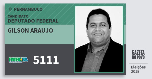 Santinho Gilson Araujo 5111 (PATRI) Deputado Federal | Pernambuco | Eleições 2018 Santinho Gilson Araujo 5111 (PATRI) Deputado Federal | Pernambuco | Eleições 2018