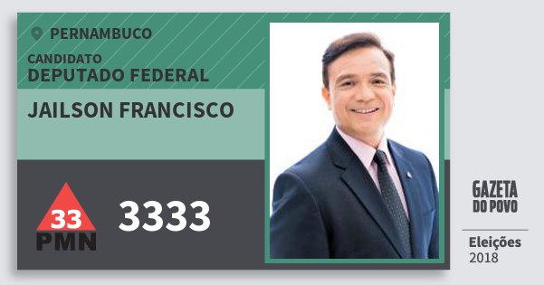 Santinho Jailson Francisco 3333 (PMN) Deputado Federal | Pernambuco | Eleições 2018 Santinho Jailson Francisco 3333 (PMN) Deputado Federal | Pernambuco | Eleições 2018