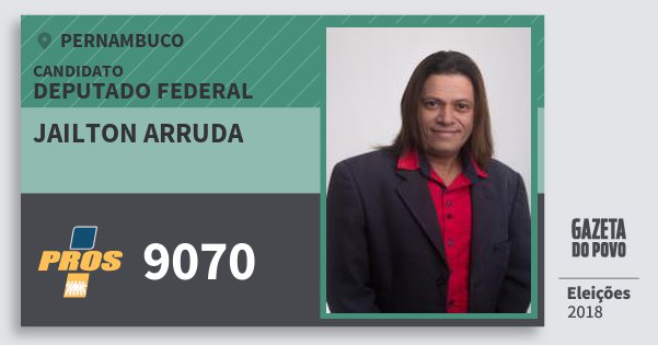 Santinho Jailton Arruda 9070 (PROS) Deputado Federal | Pernambuco | Eleições 2018 Santinho Jailton Arruda 9070 (PROS) Deputado Federal | Pernambuco | Eleições 2018