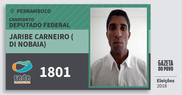 Santinho Jaribe Carneiro ( di Nobaia) 1801 (REDE) Deputado Federal | Pernambuco | Eleições 2018 Santinho Jaribe Carneiro ( di Nobaia) 1801 (REDE) Deputado Federal | Pernambuco | Eleições 2018