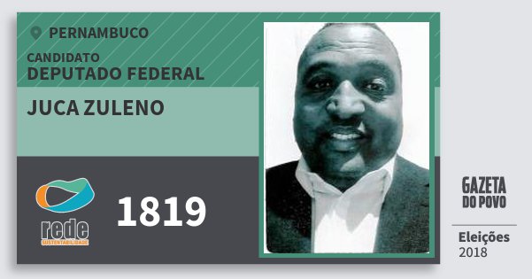 Santinho Juca Zuleno 1819 (REDE) Deputado Federal | Pernambuco | Eleições 2018 Santinho Juca Zuleno 1819 (REDE) Deputado Federal | Pernambuco | Eleições 2018