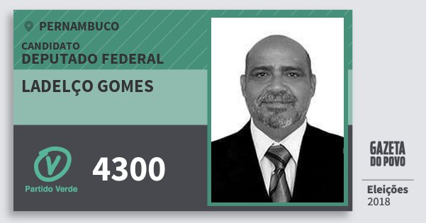 Santinho Ladelço Gomes 4300 (PV) Deputado Federal | Pernambuco | Eleições 2018 Santinho Ladelço Gomes 4300 (PV) Deputado Federal | Pernambuco | Eleições 2018