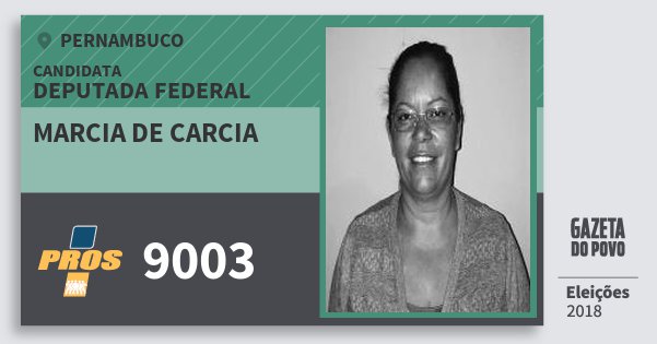 Santinho Marcia de Carcia 9003 (PROS) Deputada Federal | Pernambuco | Eleições 2018 Santinho Marcia de Carcia 9003 (PROS) Deputada Federal | Pernambuco | Eleições 2018