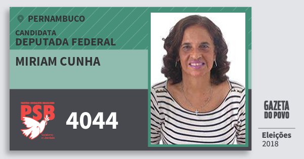 Santinho Miriam Cunha 4044 (PSB) Deputada Federal | Pernambuco | Eleições 2018 Santinho Miriam Cunha 4044 (PSB) Deputada Federal | Pernambuco | Eleições 2018