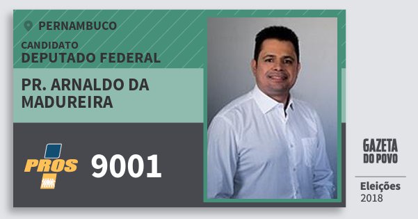 Santinho Pr. Arnaldo da Madureira 9001 (PROS) Deputado Federal | Pernambuco | Eleições 2018 Santinho Pr. Arnaldo da Madureira 9001 (PROS) Deputado Federal | Pernambuco | Eleições 2018