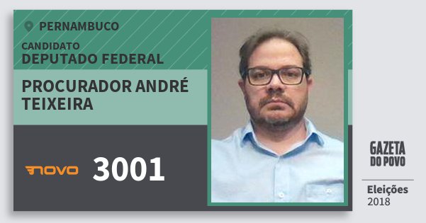 Santinho Procurador André Teixeira 3001 (NOVO) Deputado Federal | Pernambuco | Eleições 2018 Santinho Procurador André Teixeira 3001 (NOVO) Deputado Federal | Pernambuco | Eleições 2018