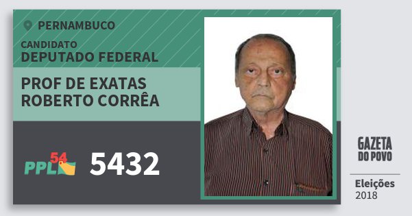 Santinho Prof de Exatas Roberto Corrêa 5432 (PPL) Deputado Federal | Pernambuco | Eleições 2018 Santinho Prof de Exatas Roberto Corrêa 5432 (PPL) Deputado Federal | Pernambuco | Eleições 2018