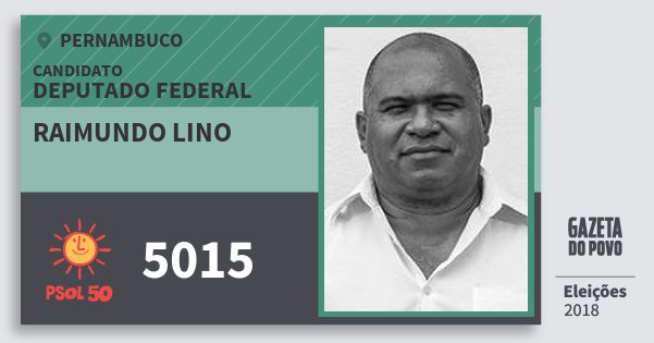 Santinho Raimundo Lino 5015 (PSOL) Deputado Federal | Pernambuco | Eleições 2018 Santinho Raimundo Lino 5015 (PSOL) Deputado Federal | Pernambuco | Eleições 2018