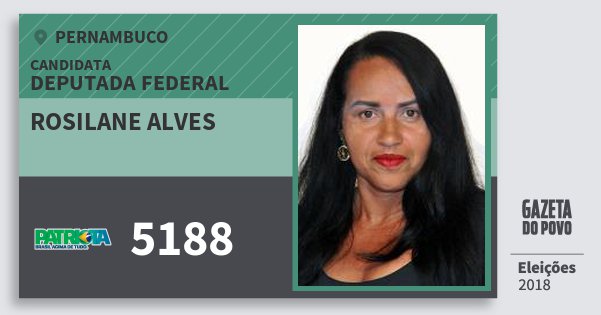 Santinho Rosilane Alves 5188 (PATRI) Deputada Federal | Pernambuco | Eleições 2018 Santinho Rosilane Alves 5188 (PATRI) Deputada Federal | Pernambuco | Eleições 2018