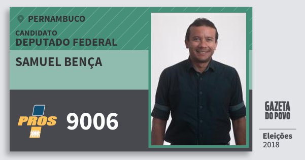 Santinho Samuel Bença 9006 (PROS) Deputado Federal | Pernambuco | Eleições 2018 Santinho Samuel Bença 9006 (PROS) Deputado Federal | Pernambuco | Eleições 2018