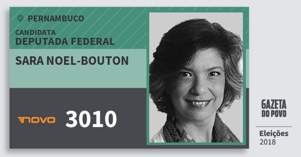 Santinho Sara Noel-Bouton 3010 (NOVO) Deputada Federal | Pernambuco | Eleições 2018 Santinho Sara Noel-Bouton 3010 (NOVO) Deputada Federal | Pernambuco | Eleições 2018