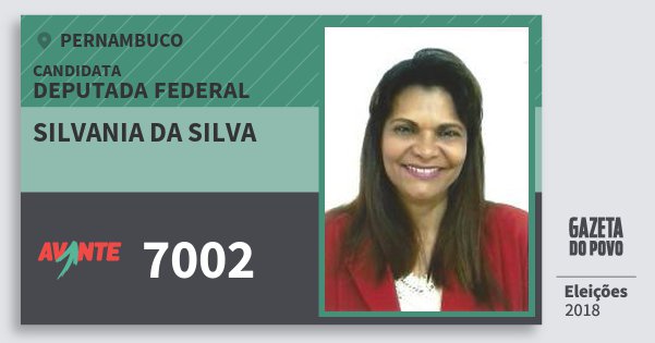Santinho Silvania da Silva 7002 (AVANTE) Deputada Federal | Pernambuco | Eleições 2018 Santinho Silvania da Silva 7002 (AVANTE) Deputada Federal | Pernambuco | Eleições 2018