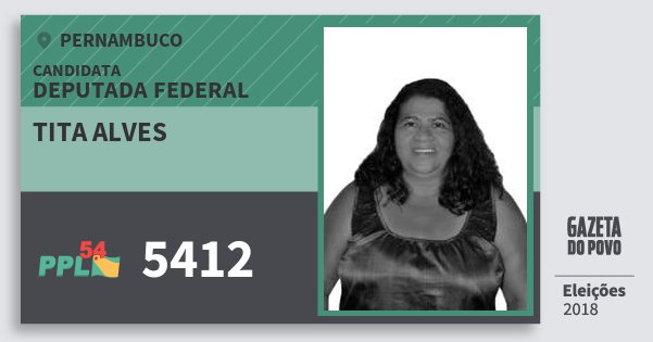 Santinho Tita Alves 5412 (PPL) Deputada Federal | Pernambuco | Eleições 2018 Santinho Tita Alves 5412 (PPL) Deputada Federal | Pernambuco | Eleições 2018