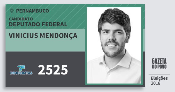 Santinho Vinicius Mendonça 2525 (DEM) Deputado Federal | Pernambuco | Eleições 2018 Santinho Vinicius Mendonça 2525 (DEM) Deputado Federal | Pernambuco | Eleições 2018