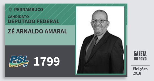 Santinho Zé Arnaldo Amaral 1799 (PSL) Deputado Federal | Pernambuco | Eleições 2018 Santinho Zé Arnaldo Amaral 1799 (PSL) Deputado Federal | Pernambuco | Eleições 2018