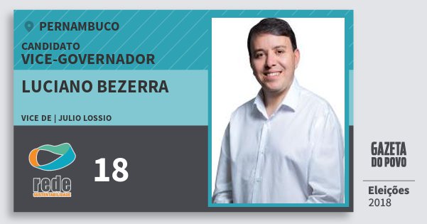 Santinho Luciano Bezerra 18 (REDE) Vice-governador | Pernambuco | Eleições 2018 Santinho Luciano Bezerra 18 (REDE) Vice-governador | Pernambuco | Eleições 2018