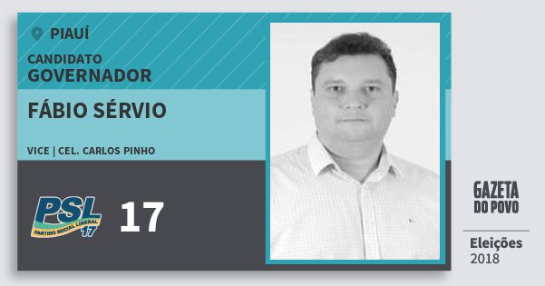 Santinho Fábio Sérvio 17 (PSL) Governador | Piauí | Eleições 2018 Santinho Fábio Sérvio 17 (PSL) Governador | Piauí | Eleições 2018