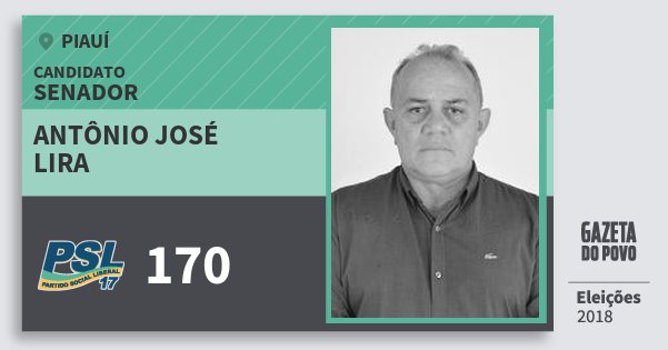 Santinho Antônio José Lira 170 (PSL) Senador | Piauí | Eleições 2018 Santinho Antônio José Lira 170 (PSL) Senador | Piauí | Eleições 2018