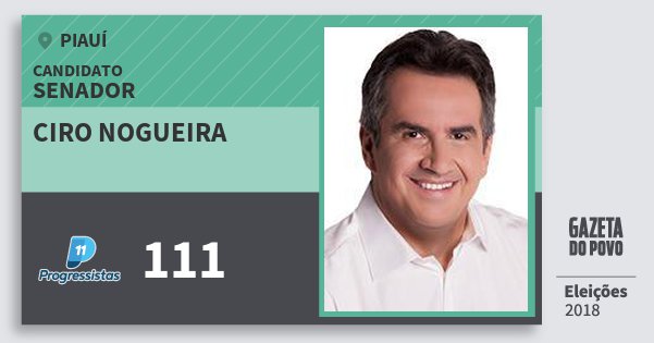 Santinho Ciro Nogueira 111 (PP) Senador | Piauí | Eleições 2018 Santinho Ciro Nogueira 111 (PP) Senador | Piauí | Eleições 2018