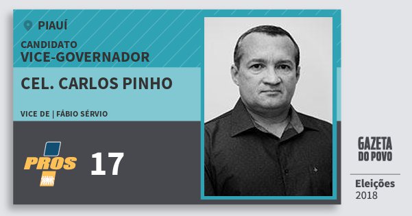 Santinho Cel. Carlos Pinho 17 (PROS) Vice-governador | Piauí | Eleições 2018 Santinho Cel. Carlos Pinho 17 (PROS) Vice-governador | Piauí | Eleições 2018
