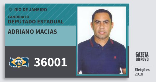 Santinho Adriano Macias 36001 (PTC) Deputado Estadual | Rio de Janeiro | Eleições 2018 Santinho Adriano Macias 36001 (PTC) Deputado Estadual | Rio de Janeiro | Eleições 2018