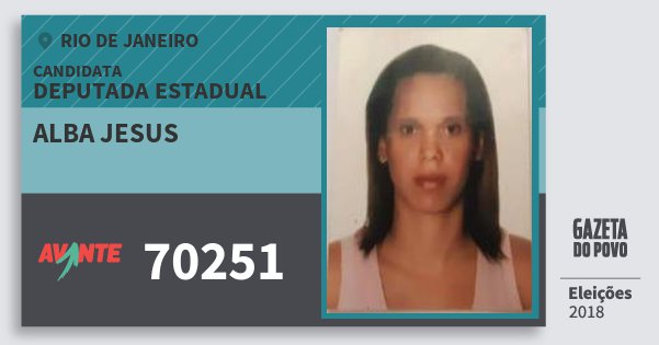 Santinho Alba Jesus 70251 (AVANTE) Deputada Estadual | Rio de Janeiro | Eleições 2018 Santinho Alba Jesus 70251 (AVANTE) Deputada Estadual | Rio de Janeiro | Eleições 2018