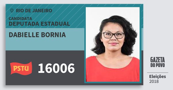 Santinho Dabielle Bornia 16006 (PSTU) Deputada Estadual | Rio de Janeiro | Eleições 2018 Santinho Dabielle Bornia 16006 (PSTU) Deputada Estadual | Rio de Janeiro | Eleições 2018
