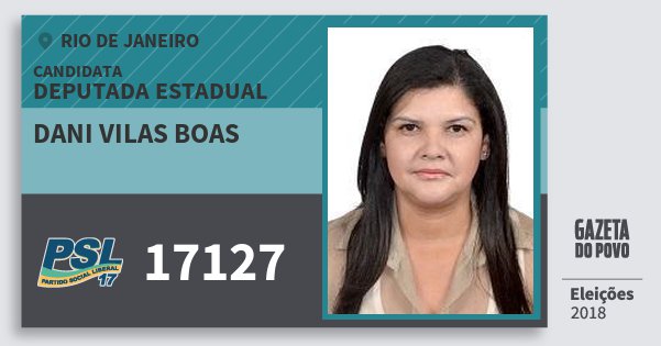 Santinho Dani Vilas Boas 17127 (PSL) Deputada Estadual | Rio de Janeiro | Eleições 2018 Santinho Dani Vilas Boas 17127 (PSL) Deputada Estadual | Rio de Janeiro | Eleições 2018