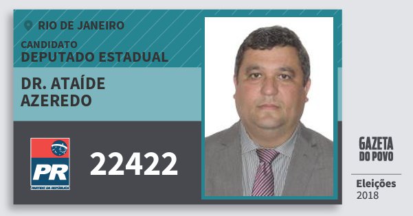 Santinho Dr. Ataíde Azeredo 22422 (PR) Deputado Estadual | Rio de Janeiro | Eleições 2018 Santinho Dr. Ataíde Azeredo 22422 (PR) Deputado Estadual | Rio de Janeiro | Eleições 2018