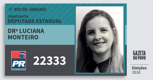 Santinho Drª Luciana Monteiro 22333 (PR) Deputada Estadual | Rio de Janeiro | Eleições 2018 Santinho Drª Luciana Monteiro 22333 (PR) Deputada Estadual | Rio de Janeiro | Eleições 2018