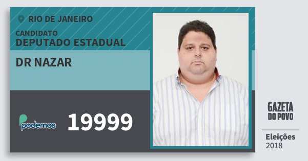 Santinho Dr Nazar 19999 (PODE) Deputado Estadual | Rio de Janeiro | Eleições 2018 Santinho Dr Nazar 19999 (PODE) Deputado Estadual | Rio de Janeiro | Eleições 2018