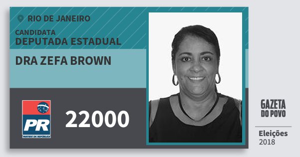 Santinho Dra Zefa Brown 22000 (PR) Deputada Estadual | Rio de Janeiro | Eleições 2018 Santinho Dra Zefa Brown 22000 (PR) Deputada Estadual | Rio de Janeiro | Eleições 2018