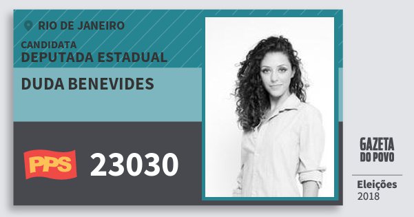 Santinho Duda Benevides 23030 (PPS) Deputada Estadual | Rio de Janeiro | Eleições 2018 Santinho Duda Benevides 23030 (PPS) Deputada Estadual | Rio de Janeiro | Eleições 2018